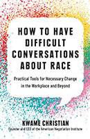  How to have difficult conversations about race : practical tools for necessary change in the workplace and beyond by Kwame Christian
