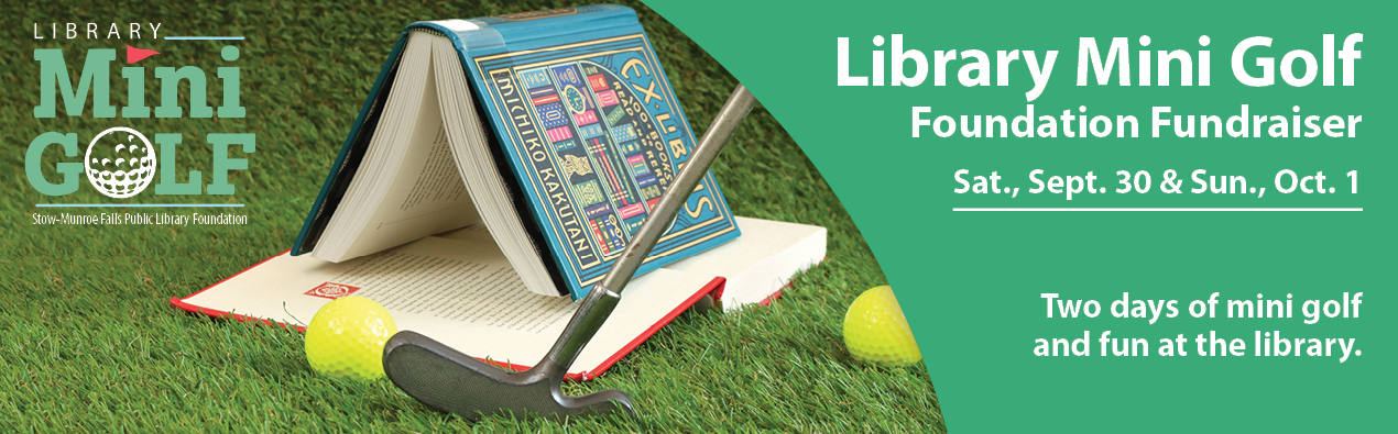 Library Mini Golf Foundation Fundraiser Sat., Sept. 30 & Sun., Oct. 1. Two days of mini golf  and fun at the library.