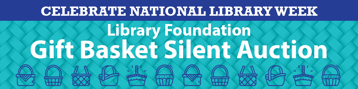 Celebrate National Library Week Library Foundation Gift Basket Silent Auction