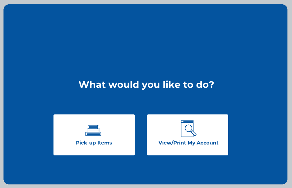 Screen displaying what would you like to do? With the choices Pick Up Items or View/Print my account