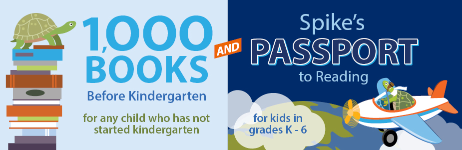 1000 Books Before Kindergarten for any child who has not started kindergarten and Spike's Passport to Reading for kids in grades K-6