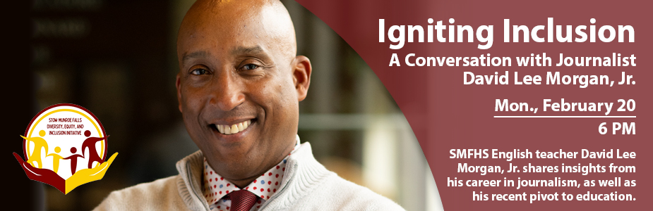 Igniting Inclusion A Conversation with Journalist David Lee Morgan, Jr. on Mon., February 20 at 6 PM. Stow-Munroe Falls High School English teacher David Lee Morgan, Jr. shares insights from his career in journalism, as well as his recent pivot to education. 